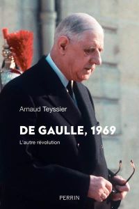De Gaulle 1969. L'autre révolution - Teyssier Arnaud