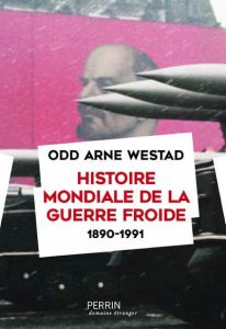 Histoire mondiale de la guerre froide (1890-1991) - Westad Odd Arne - Devillers-Argouarc'h Martine