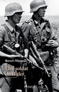 Etre soldat de Hitler - Rondeau Benoît