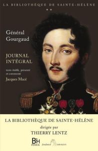 Journal de Sainte-Hélène. Version intégrale - Gourgaud Gaspard - Macé Jacques - Lentz Thierry