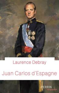 Juan Carlos d'Espagne - Debray Laurence