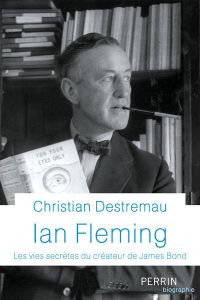 Ian Fleming. Les vies secrètes du créateur de James Bond - Destremau Christian