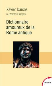 Dictionnaire amoureux de la Rome antique - Darcos Xavier