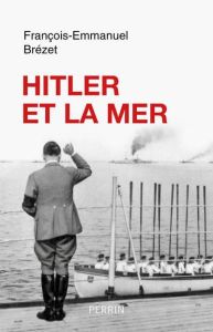 Hitler et la mer - Brézet François-Emmanuel