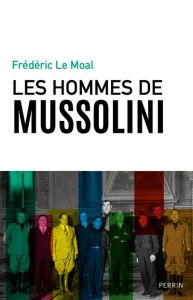 Les hommes de Mussolini - Le Moal Frédéric