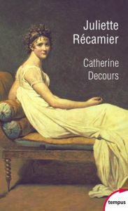 Juliette Recamier. L'art de la séduction - Decours Catherine