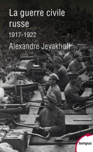 La guerre civile russe, 1917-1922 - Jevakhoff Alexandre