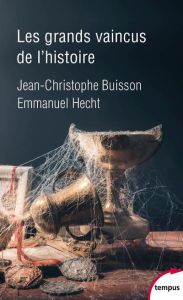 Les grands vaincus de l'histoire - Buisson Jean-Christophe - Hecht Emmanuel