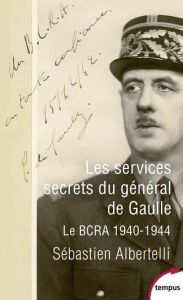 Les services secrets du général de Gaulle. Le BCRA, 1940-1944 - Albertelli Sébastien