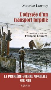 L'odyssée d'un transport torpillé (1914-1917) - Larrouy Maurice - Laurent François