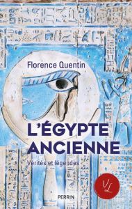 L'Egypte ancienne. Vérités et légendes - Quentin Florence