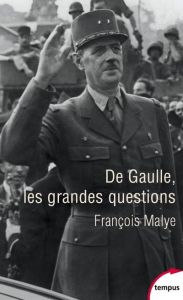 De Gaulle. Les grandes questions - Malye François