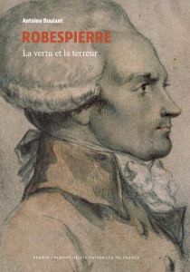 Robespierre. La vertu et la terreur - Boulant Antoine