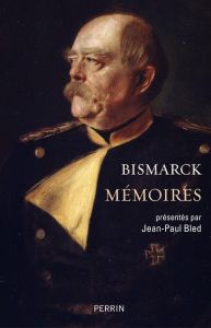 Mémoires - Bismarck Otto von - Bled Jean-Paul - Jaeglé Ernest