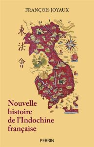 Nouvelle histoire de l'Indochine française - Joyaux François