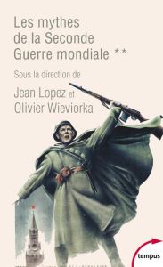 Les mythes de la Seconde Guerre mondiale. Tome 2 - Lopez Jean - Wieviorka Olivier - Vincent Bernard -