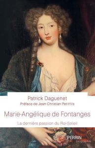 Marie-Angélique de Fontanges. La dernière passion du Roi-Soleil - Daguenet Patrick - Plas Christine de - Meunier Sar