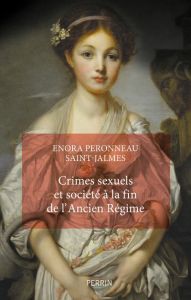 Crimes sexuels et société à la fin de l'Ancien Régime - Peronneau Saint-Jalmes Enora