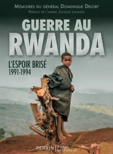 Guerre au Rwanda. L'espoir brisé (1991-1994) - Delort Dominique - Lanxade Jacques