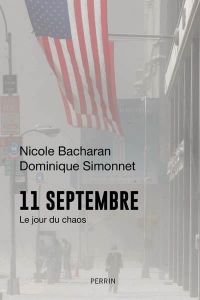 11 septembre. Le jour du chaos - Bacharan Nicole - Simonnet Dominique