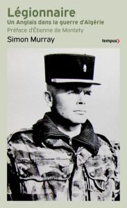Légionnaire. Un Anglais dans la guerre d'Algérie - Murray Simon - Sénécal Didier - Montety Etienne de