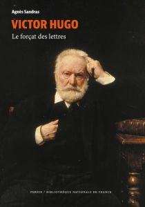 Victor Hugo. Le forçat des lettres - Sandras Agnès