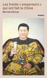 Les trente "empereurs" qui ont fait la Chine - Brizay Bernard