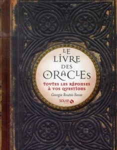 Le Livre des Oracles. Toutes les réponses à vos questions - Routsis Savas Georgia - Mulkai Claire