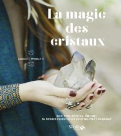 La magie des cristaux - Widmer Aurore - Carnet Nathalie - Mersier Marie