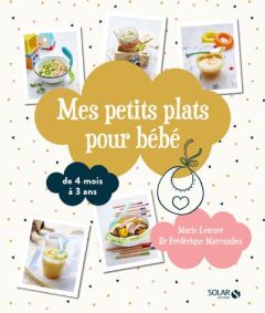 Mes petits plats pour bébé. De 4 mois à 3 ans - Leteuré Marie - Marcombes Frédérique - Bilic Jérôm