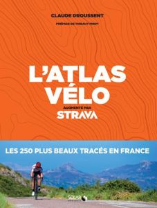 L'atlas vélo. Augmenté par Strava - Droussent Claude - Pinot Thibaut