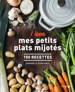 I love mes petits plats mijotés. 150 recettes - Schachmes Annabelle - Franzo Emilie