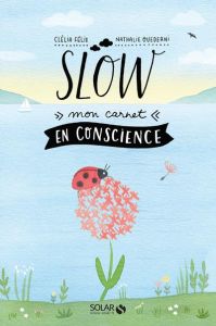 Slow. Mon carnet en conscience - Félix Clélia - Ouederni Nathalie