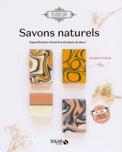 Savons naturels - Fleck Alison - Robert Julie - Morineau Léa