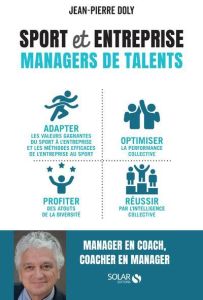 Sport et entreprise. Managers de talents - Doly Jean-Pierre