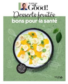 Desserts fruités bons pour la santé - Cymes Michel - Garnier Carole - Laraison Emilie -