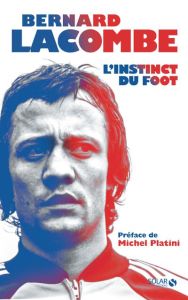 L'instinct du foot - Lacombe Bernard - Genard Romain - Platini Michel