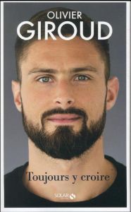 Toujours y croire - Giroud Olivier