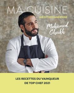 Ma cuisine méditerranéenne - Cheikh Mohamed - Moynat Laurent - Soucail Julie