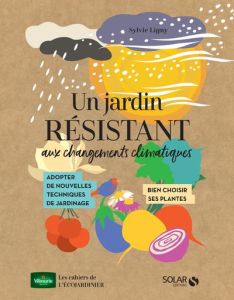 Un jardin résistant aux changements climatiques - Le Page Rosenn - Ligny Sylvie