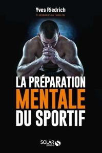 La préparation mentale du sportif. Guide pratique de psychologie à l'usage des entraîneurs et des sp - Riedrich Yves - Dor Frédéric