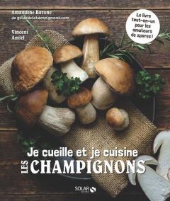 Je cueille et je cuisine les champignons - Barone Amandine - Amiel Vincent - Chemin Aimery