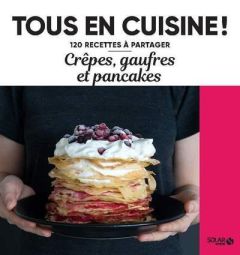 Crêpes, gaufres et pancakes - Laraison Emilie - Amiel Vincent - Lizambard Martin