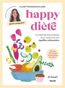 Happy diète. La méthode bienveillante pour construire son équilibre alimentaire - Trommenschlager Claire - Gautier Chloé