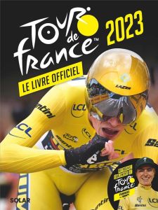 Tour de France. Le livre officiel, Edition 2023 - Bouchard Jean-Philippe