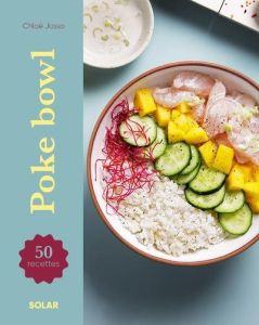 Poke bowls. 50 recettes - Josso Chloé