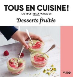 Desserts fruités. 120 recettes à partager - COLLECTIF