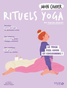 Mon cahier rituels yoga. Le yoga feel good et cocooning ! - Girardel Charline - Wietzel Alice - Suryous Gueniè