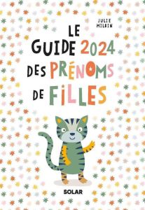 Le Guide des prénoms de filles. Edition 2024 - Milbin Julie