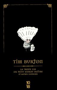 La triste fin du petit enfant huître et autres histoires. Edition spéciale - Burton Tim - Belletto René